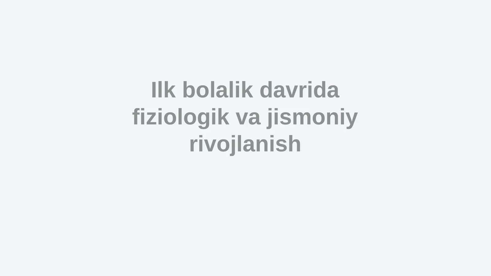 Ilk bolalik davrida fiziologik va jismoniy rivojlanish