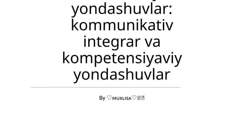 Zamonaviy Yondashuvlar: kommunikativ integrativ va kompetensiyaviy yondashuvlar