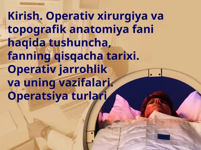 Kirish. Оpеrativ хirurgiya va tоpоgrafik anatоmiya fani haqida tushuncha,fanning qisqacha tariхi. Оpеrativ jarrоhlik va uning vazifalari. Оpеratsiya turlari
