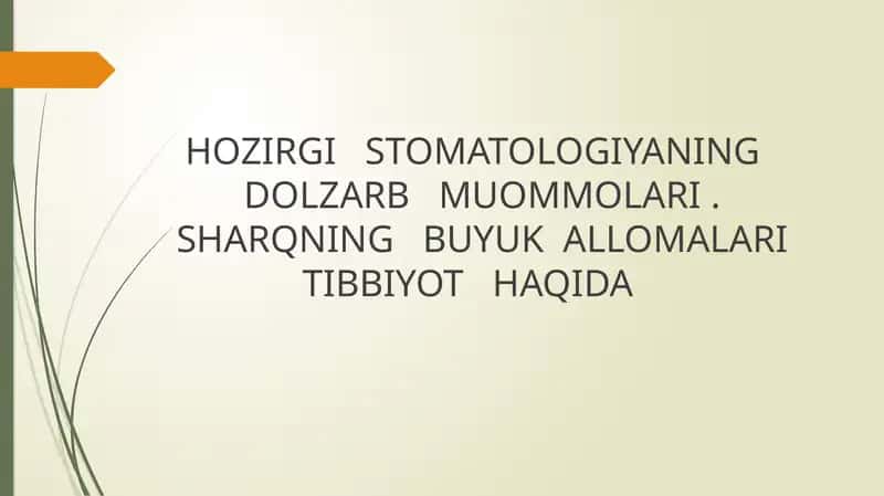 HOZIRGI   STOMATOLOGIYANING   DOLZARB   MUOMMOLARI . SHARQNING   BUYUK  ALLOMALARI TIBBIYOT   HAQIDA
