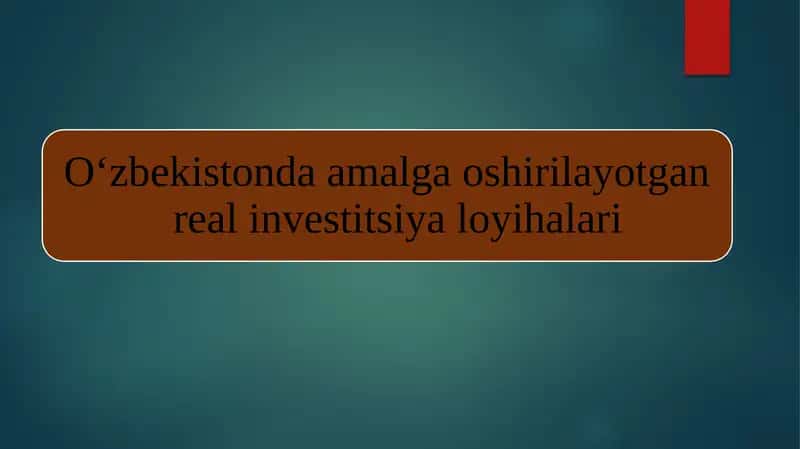 O‘zbekistonda amalga oshirilayotgan real investitsiya loyihalari