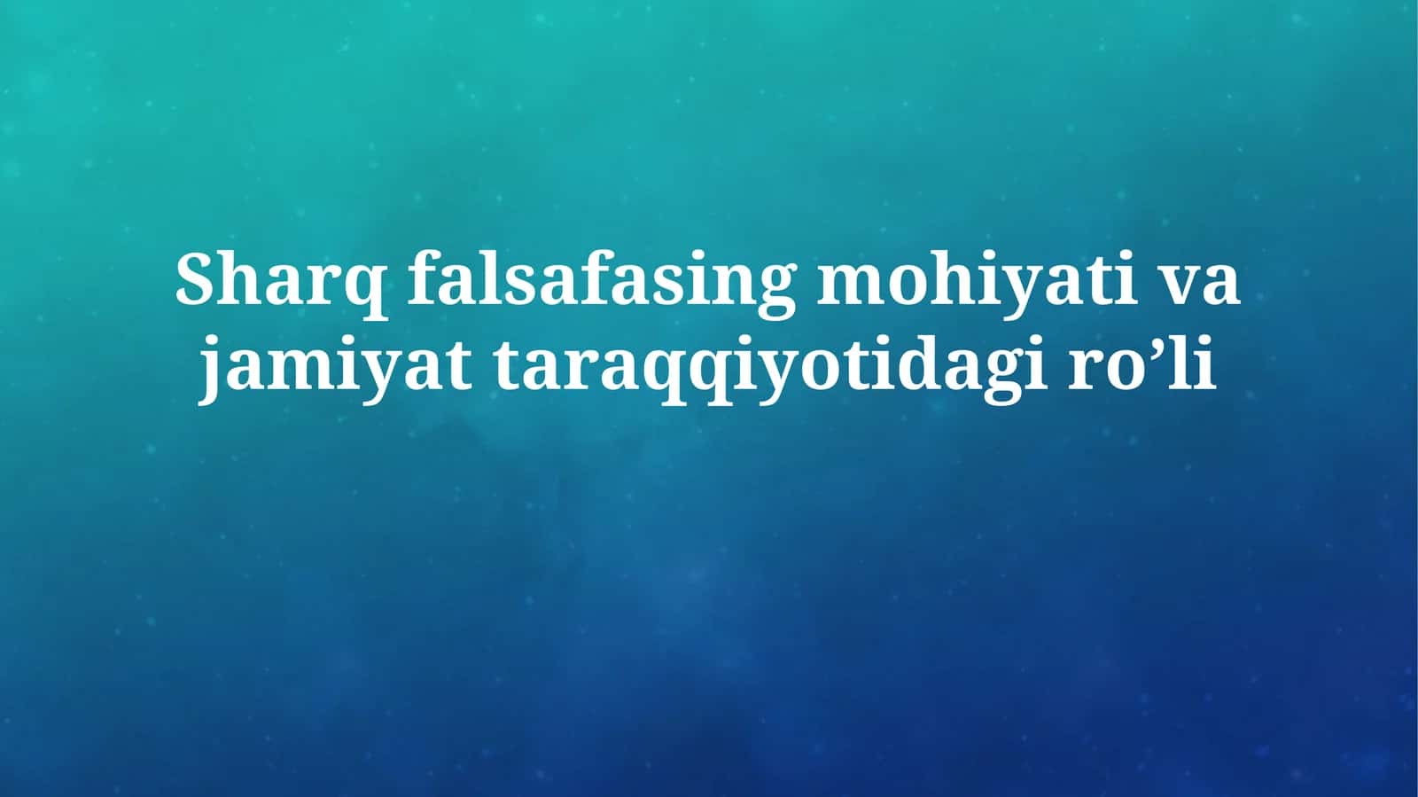 Sharq falsafasing mohiyati va jamiyattaraqqiyotidagiro’li