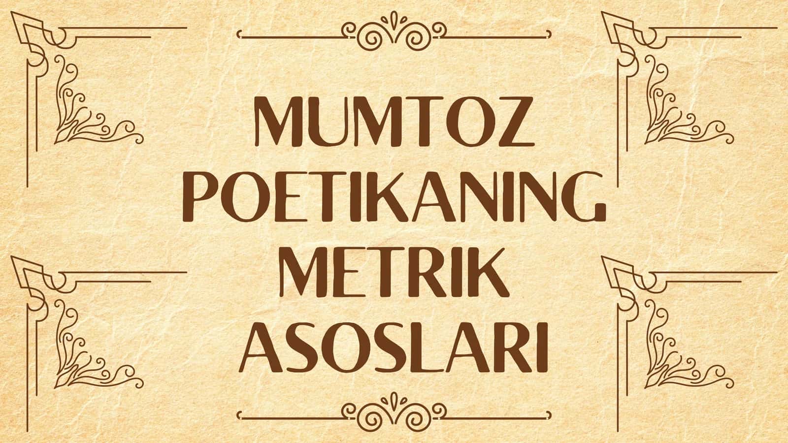 MUMTOZ POETIKANING METRIK ASOSLARI