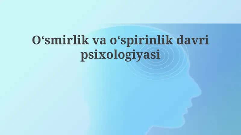 Oʻsmirlik va oʻspirinlik davrining psixologiyasi