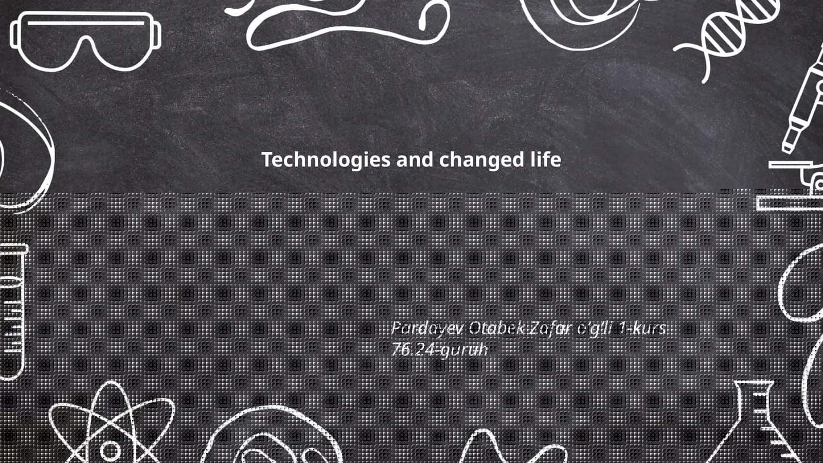 Technologies and changed life