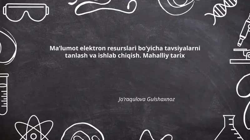 Maʼlumot elektron resurslari boʻyicha tavsiyalarni tanlash va ishlab chiqish. Mahalliy tarix