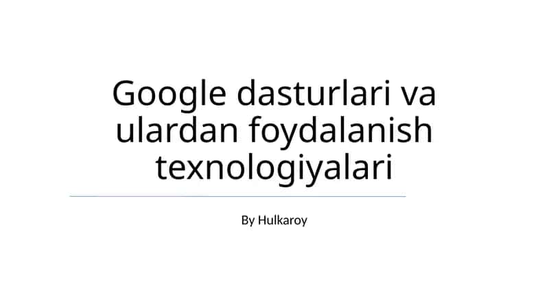 Google dasturlari va ulardan foydalanish texnologiyalari