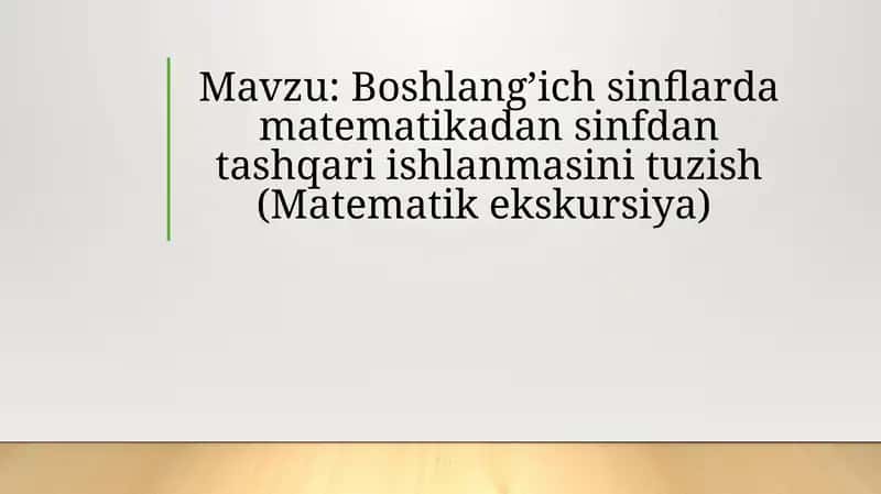Bоshlang’ich sinflarda matematikadan sinfdan tashqari ishlanmasini tuzish(Matematik ekskursiya)
