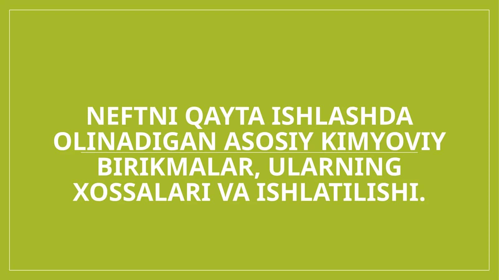 Neftni qayta ishlashda olinadigan asosiy kimyoviy birikmalar, ularning xossalari