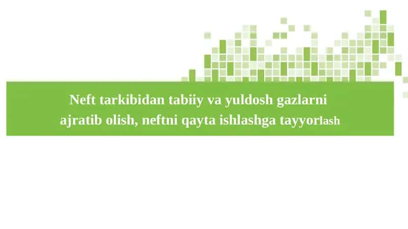 Neft tarkibidan tabiiy va yuldosh gazlarni ajratib olish, neftni qayta ishlashga tayyorlash