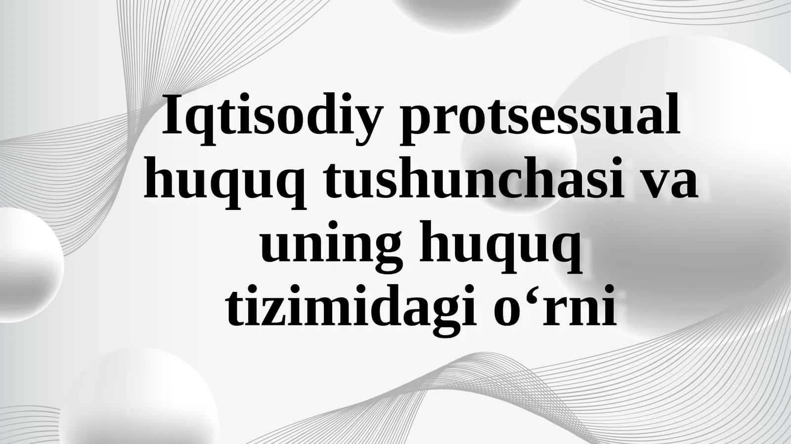 Iqtisodiy protsessual huquq tushunchasi va uning huquq tizimidagi o‘rni