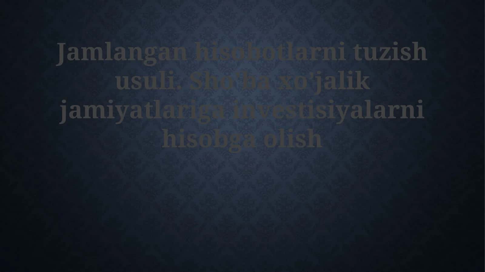 Jamlangan hisobotlarni tuzish usuli. Sho’ba xo’jalik jamiyatlariga investitsiyalarni hisobga olish