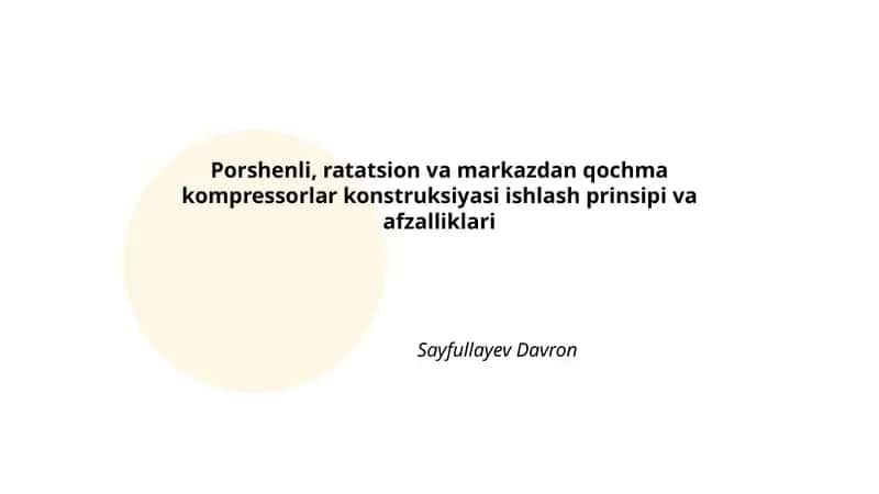 Porshenli, ratatsion va markazdan qochma kompressorlar konstruksiyasi ishlash prinsipi va afzalliklari