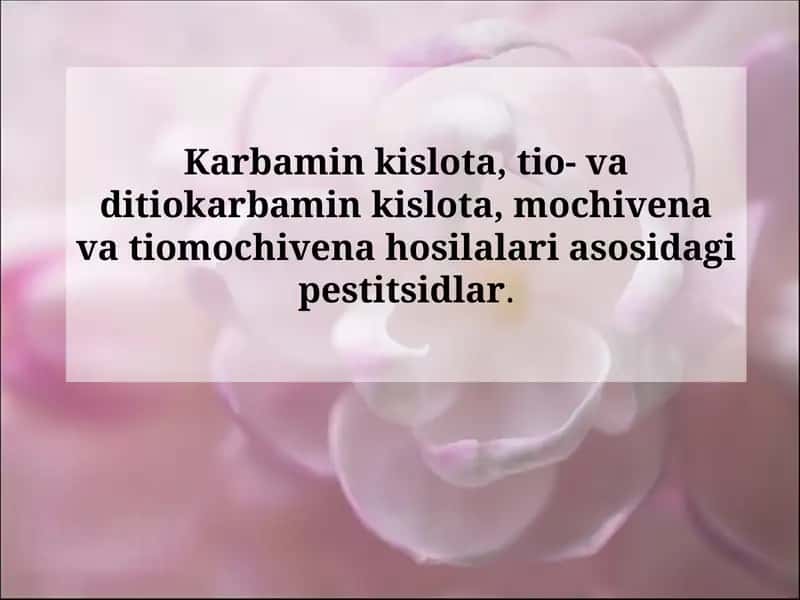 Karbamin kislota, tio- va ditiokarbamin kislota, mochivena va tiomochivena hosilalari asosidagi pestitsidlar.