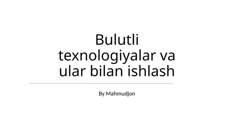 Bulutli texnologiyalar va ular bilan ishlash