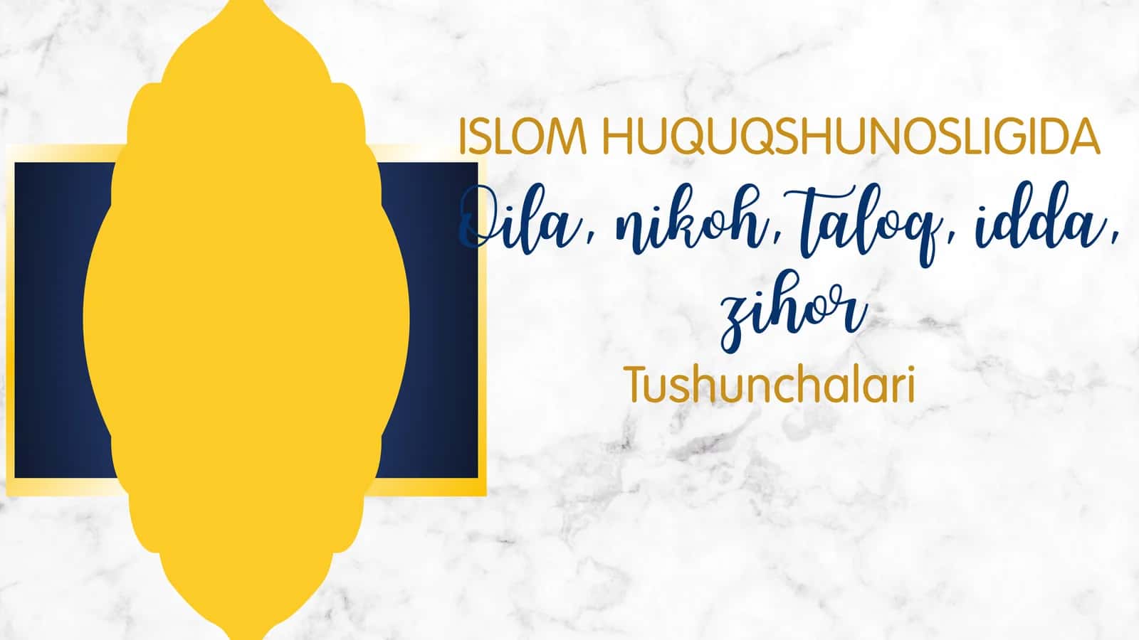 Islom huquqshunosligida oila, nikoh, taloq, idda, zihor tushunchalarini taʼriflash va taqdimot tayyorlash