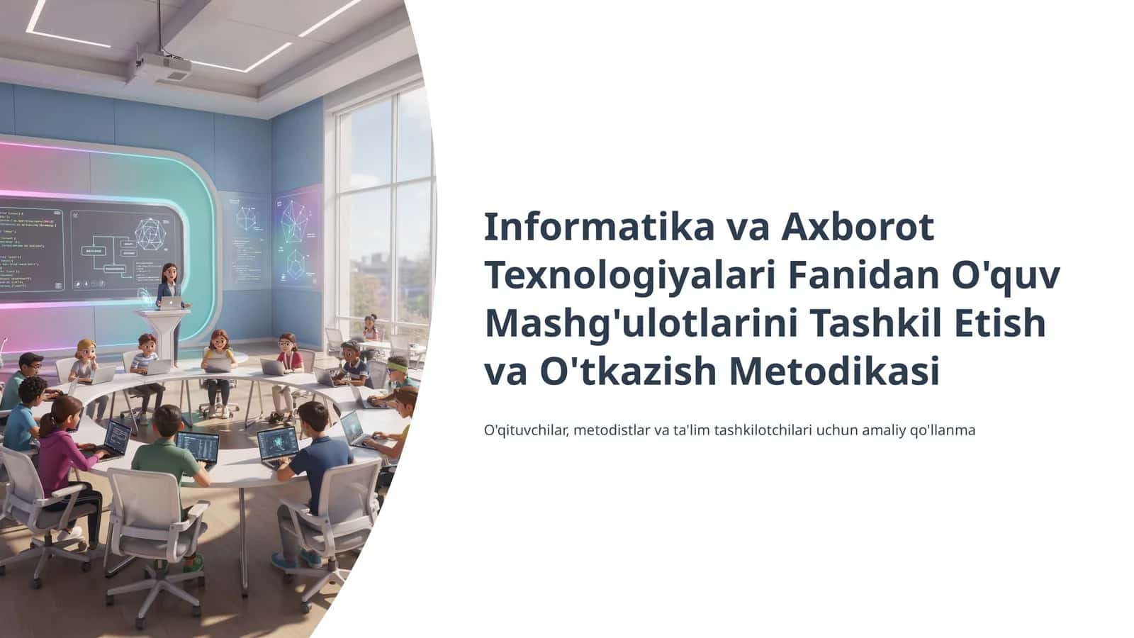 Informatika va Axborot Texnologiyalari Fanidan O'quv Mashg'ulotlarini Tashkil Etish va O'tkazish Metodikasi