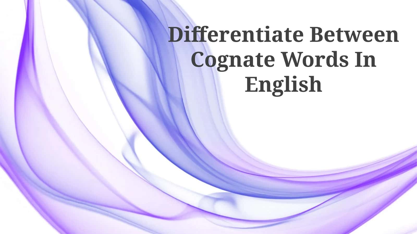Differentiate Between Cognate Words In English