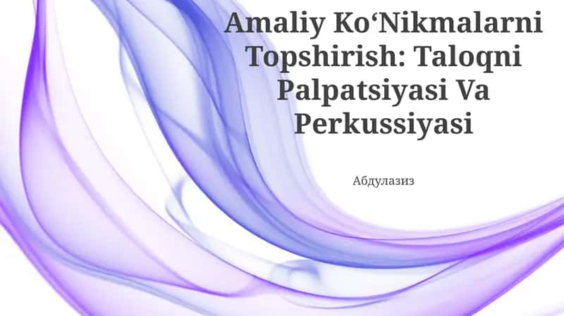 Amaliy Ko‘Nikmalarni Topshirish: Taloqni Palpatsiyasi Va Perkussiyasi
