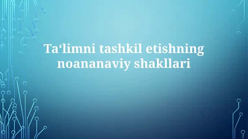 Ta‘lim nitashkiletishning noan'anaviy shakllari