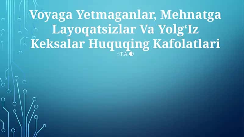 Voyaga Yetmaganlar, Mehnatga Layoqatsizlar Va YolgʻIz Keksalar Huquqing Kafolatlari