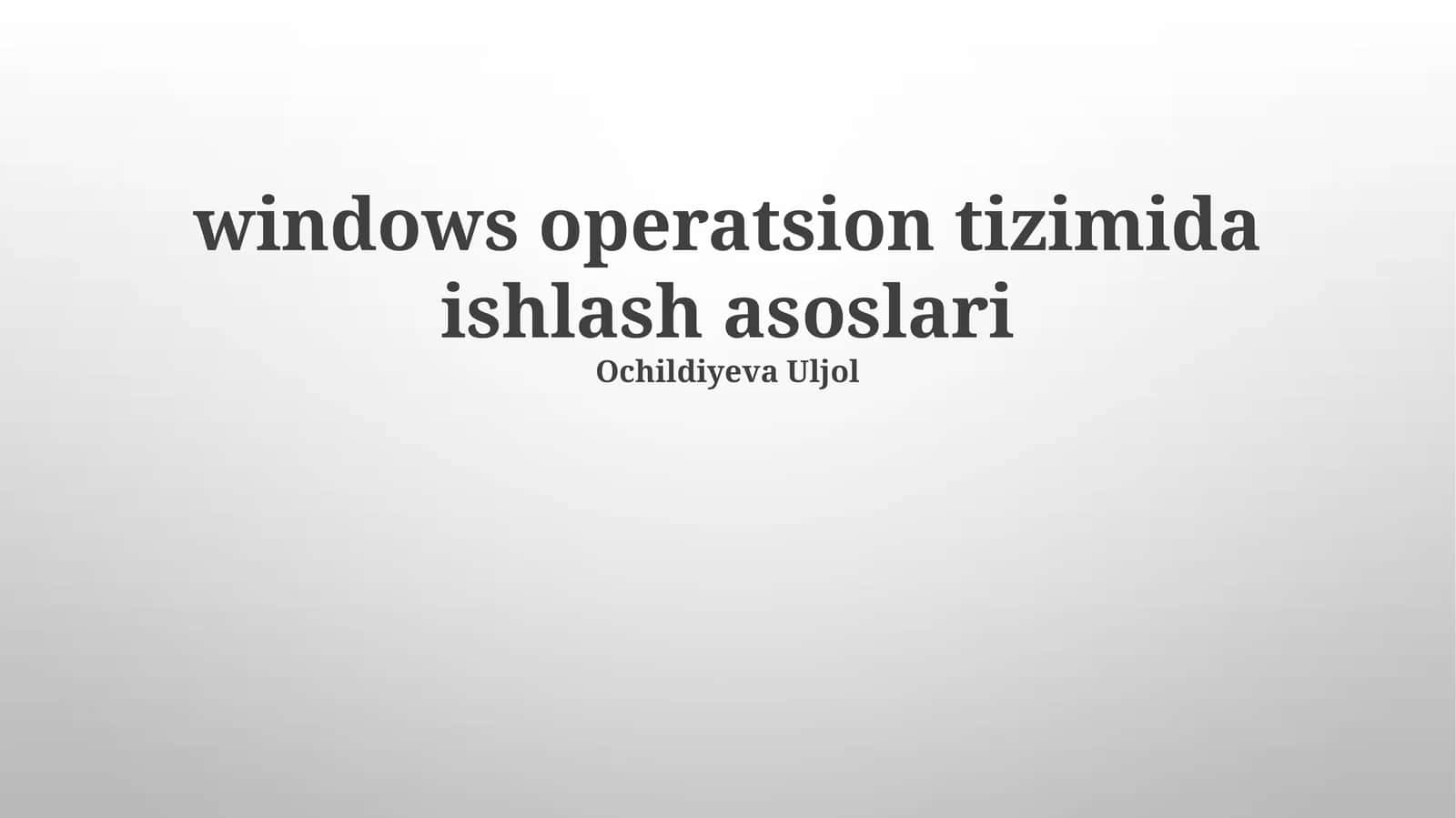 Windows Operatsion Tizimida Ishlash Asoslari
