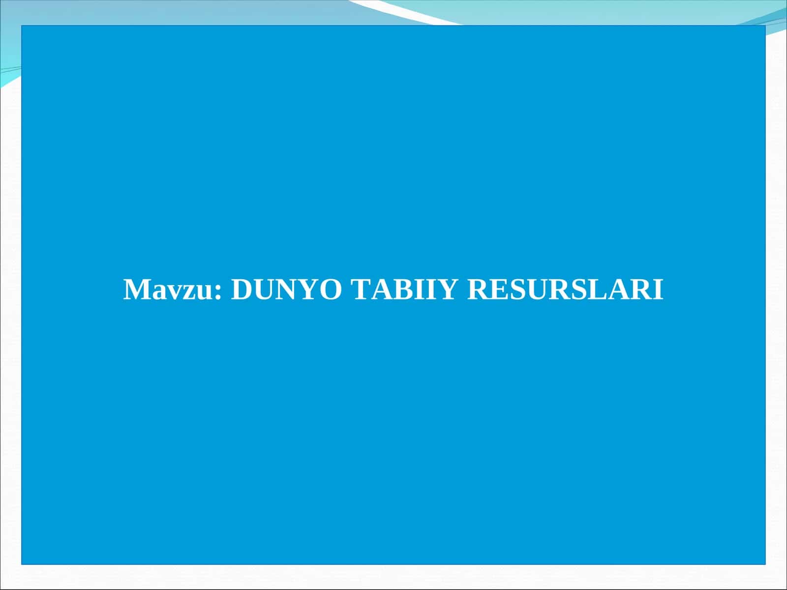 DUNYO TABIIY RЕSURSLARI