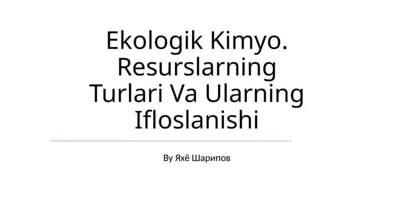 Ekologik Kimyo. Resurslarning Turlari Va Ularning Ifloslanishi