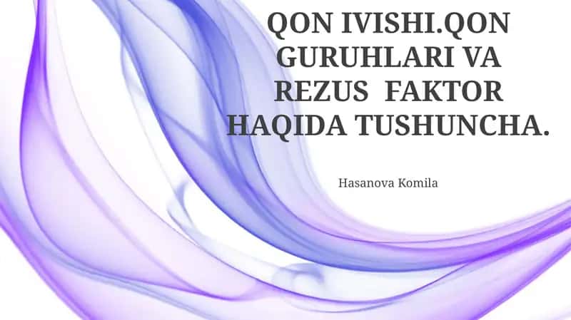 QON IVISHI.QON GURUHLARI VA REZUS FAKTOR HAQIDA TUSHUNCHA