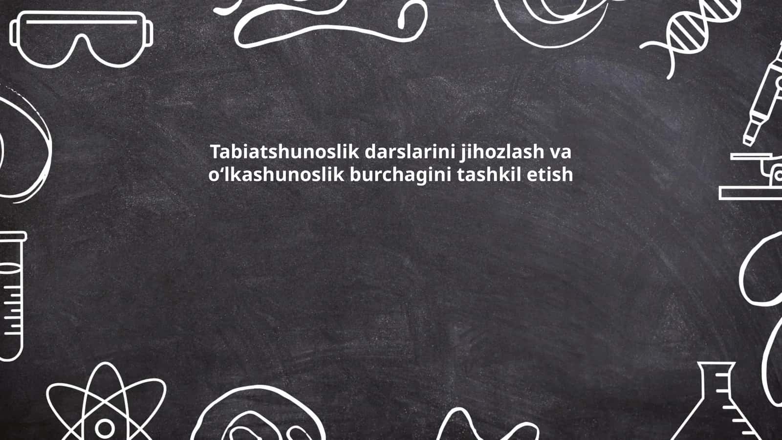 Tabiatshunoslik darslarini jihozlash va o‘lkashunoslik burchagini tashkil etish