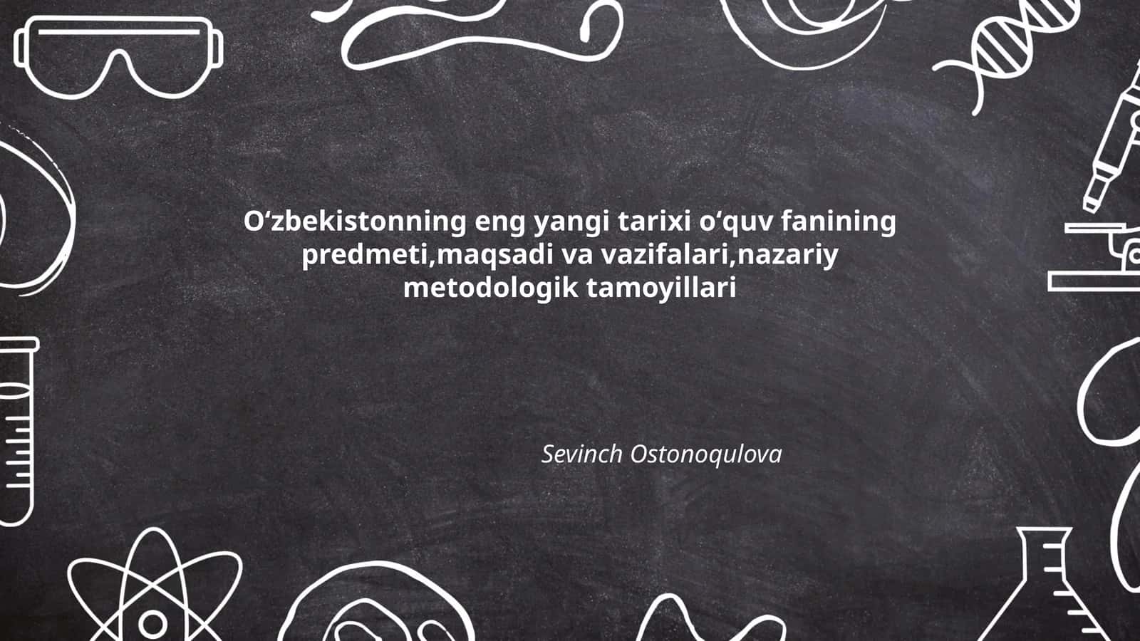 Oʻzbekistonning eng yangi tarixi oʻquv fanining predmeti,maqsadi va vazifalari,nazariy metodologik tamoyillari