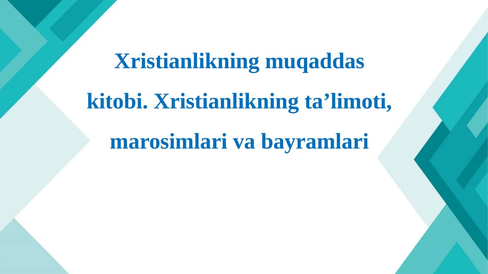Xristianlikning muqaddas kitobi. Xristianlikning ta’limoti, marosimlari va bayramlari