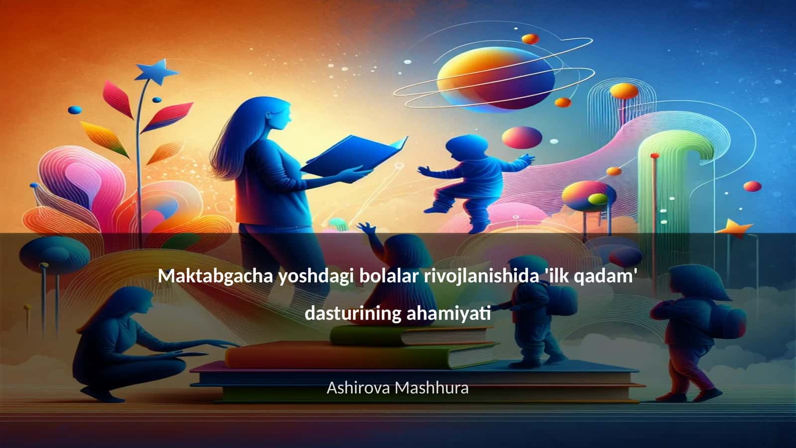 Maktabgacha yoshdagi bolalar rivojlanishida 'ilk qadam' dasturining ahamiyati