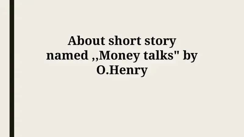 "Money talks" by O. Henry