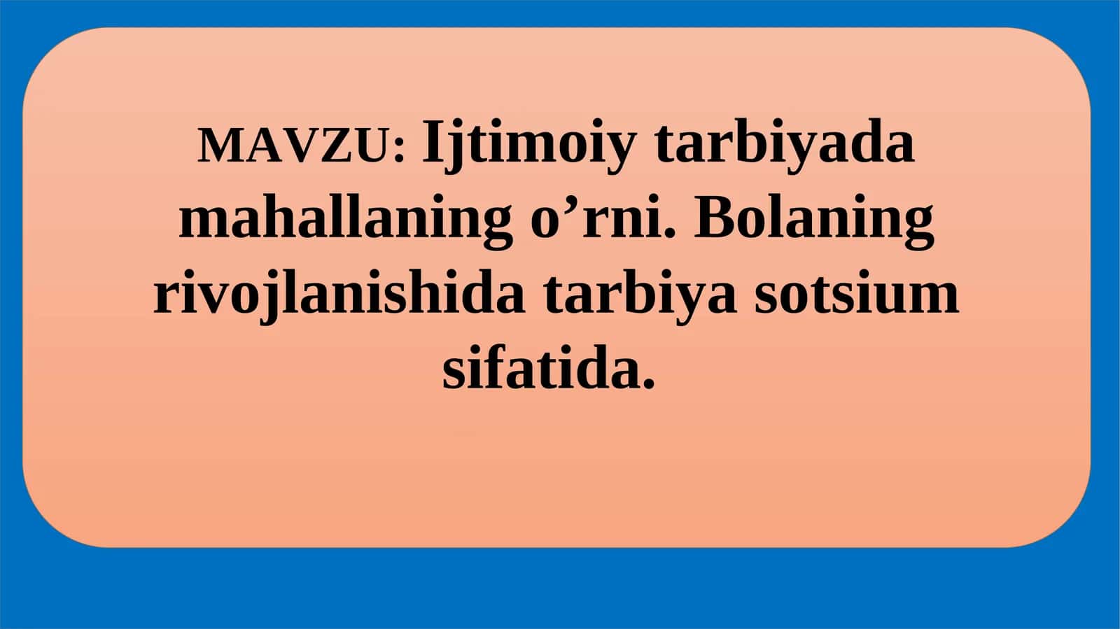 Ijtimoiy tarbiyada mahallaning o’rni. Bolaning rivojlanishida tarbiya sotsium sifatida