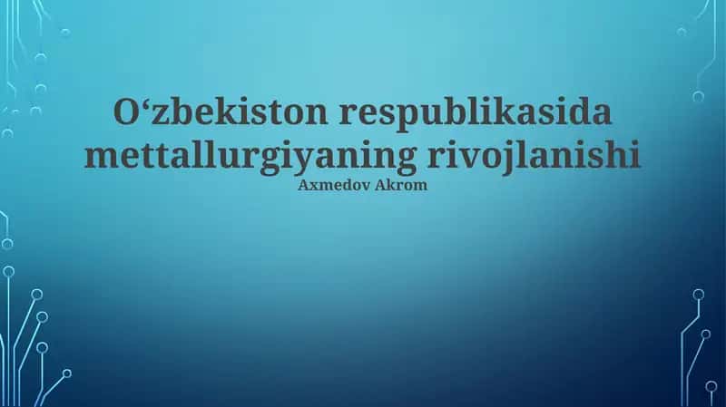 Oʻzbekiston mettallurgiyasining rivojlanishi