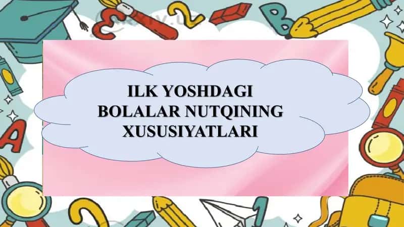 Ilk yoshdagi bolalar nutqining xususiyatlari
