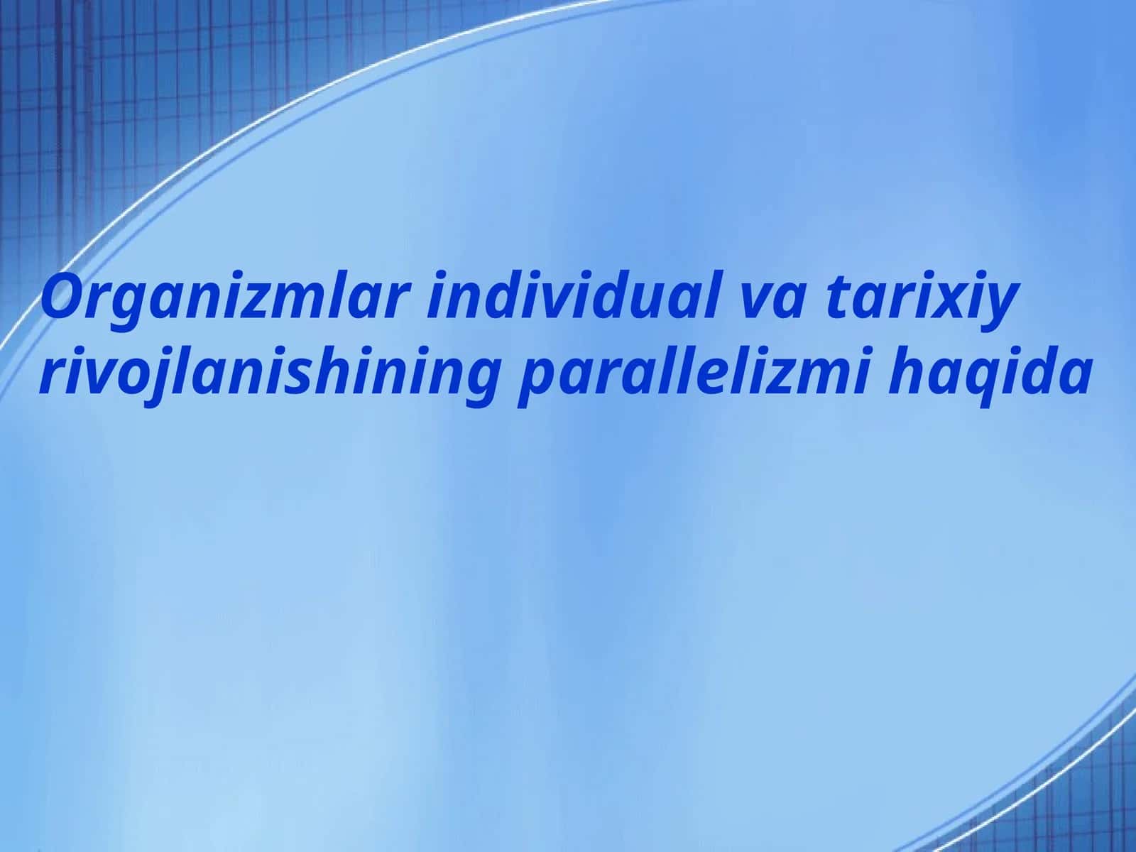 Organizmlar individual va tarixiyrivojlanishining parallelizmi haqida