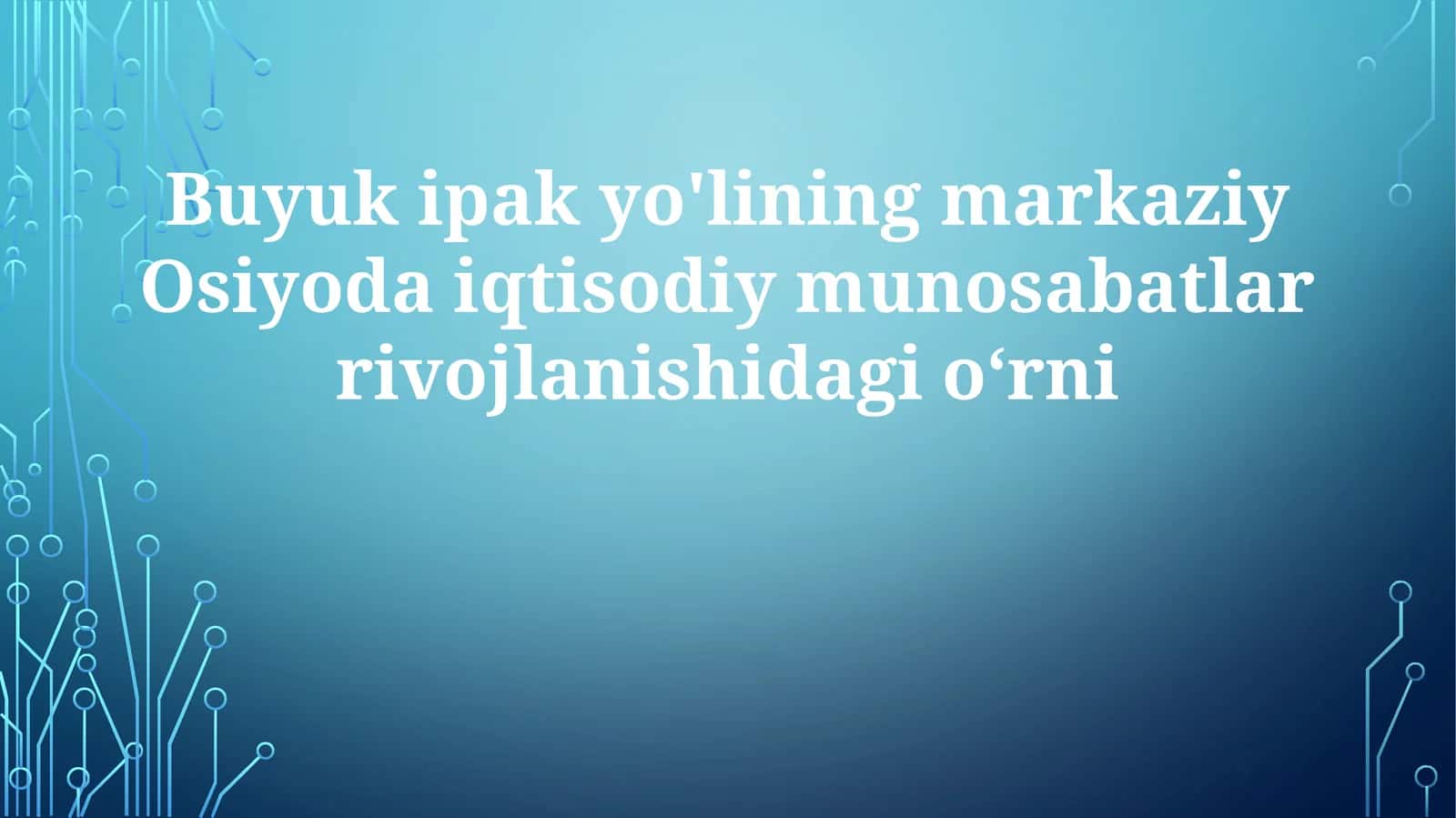 Buyukipakyo'liningmarkaziyOsiyodaiqtisodiymunosabatlarrivojlanishidagio‘rni