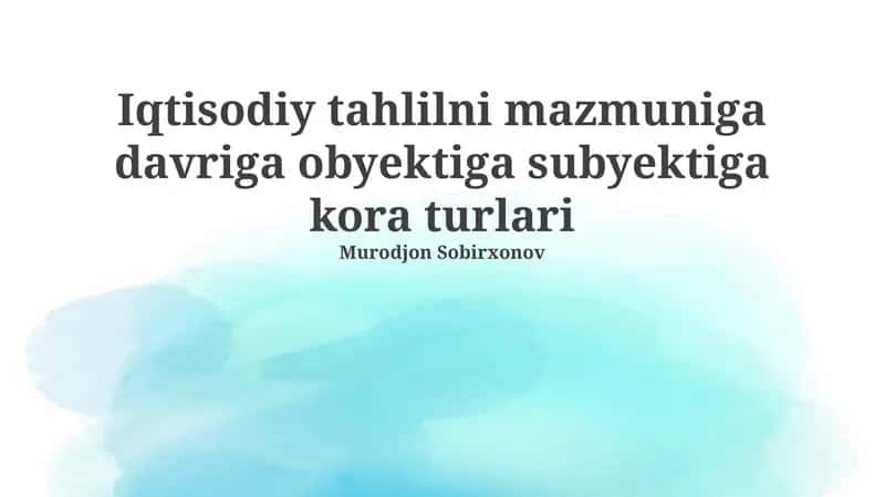 Iqtisodiy tahlilni mazmuniga davriga obyektiga subyektiga kora turlari