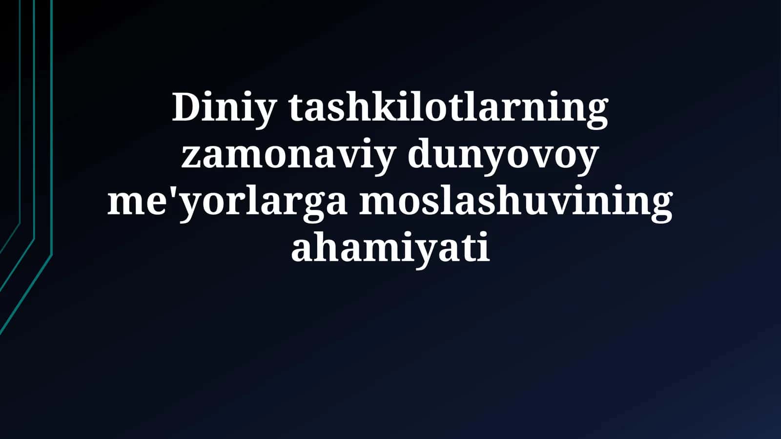 Diniy tashkilotlarning zamonaviy dunyovoy me'yorlargamoslashuviningahamiyati
