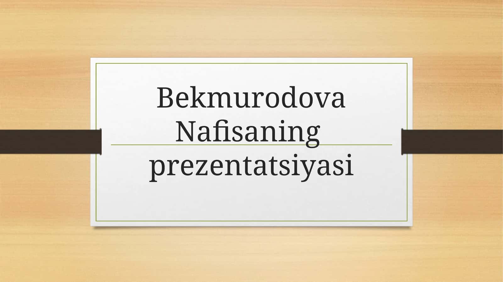 Bekmurodova Nafisaning prezentatsiyasi