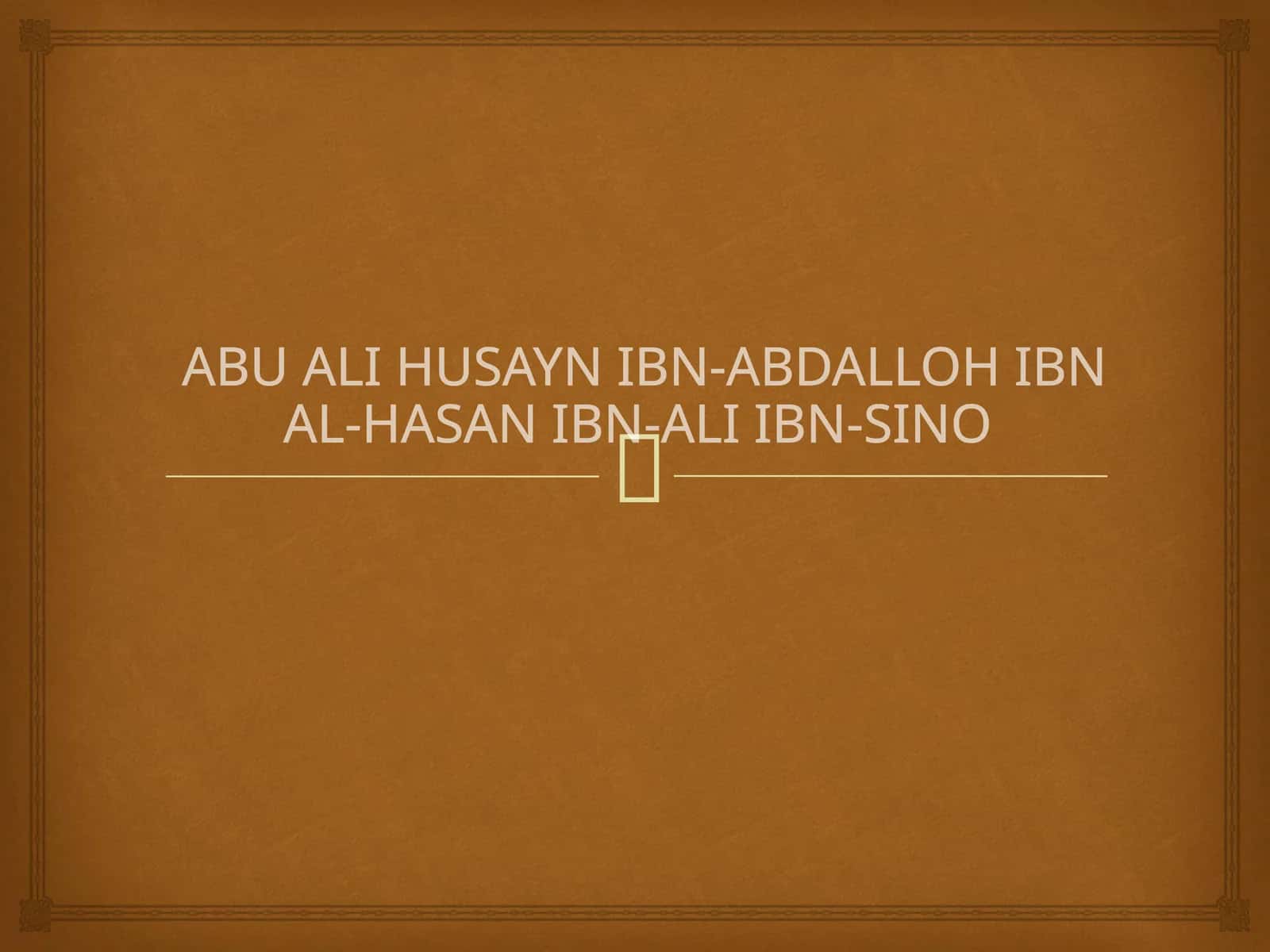 Abu Ali Husayn Ibn-Abdalloh Ibn Al-Hasan Ibn-Ali Ibn-Sino