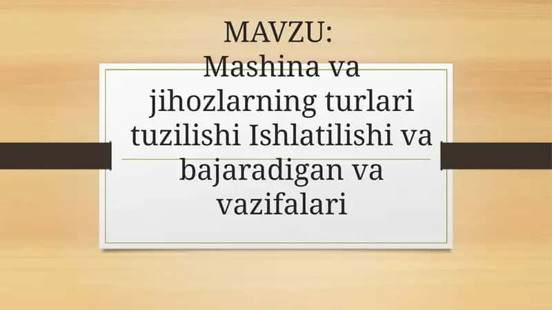 Mashina va jihozlarning turlari tuzilishi Ishlatilishi va bajaradigan va vazifalari