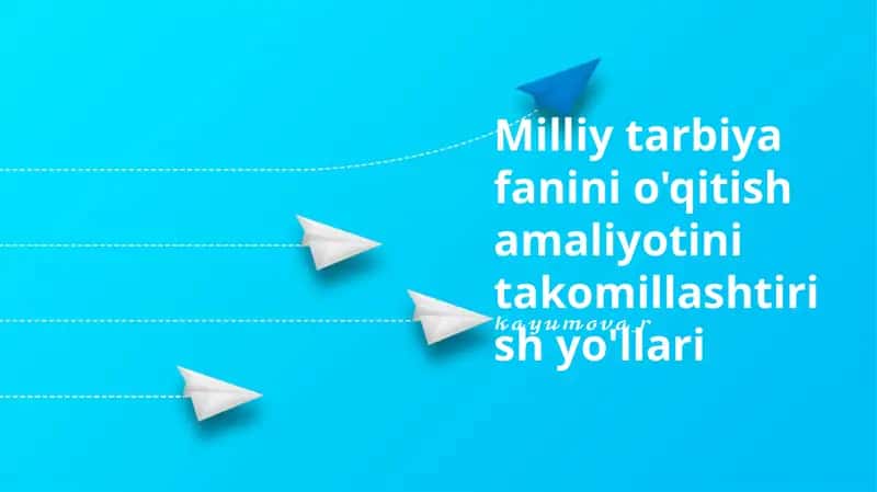Milliy tarbiya fanini o'qitish amaliyotini takomillashtirish yo'llari