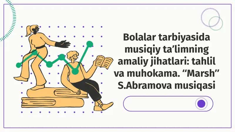 Bolalartarbiyasidamusiqiyta’limningamaliyjihatlari:tahlilvamuhokama. “Marsh”S.Abramovamusiqasi