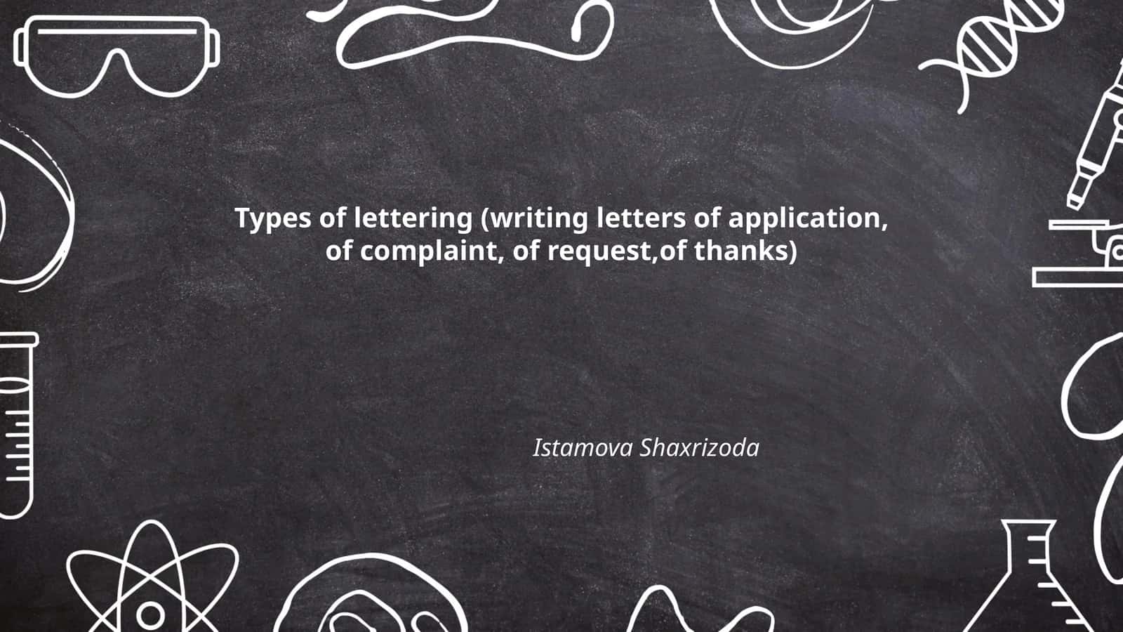 Types of lettering (writing letters of application, of complaint, of request,of thanks)