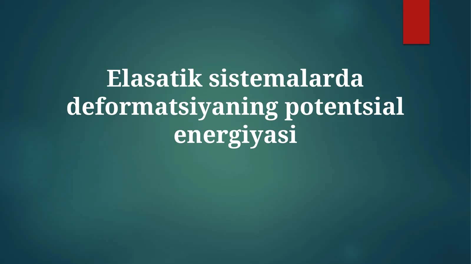 Elastik sistemalarda deformatsiyaning potensial energiyasi