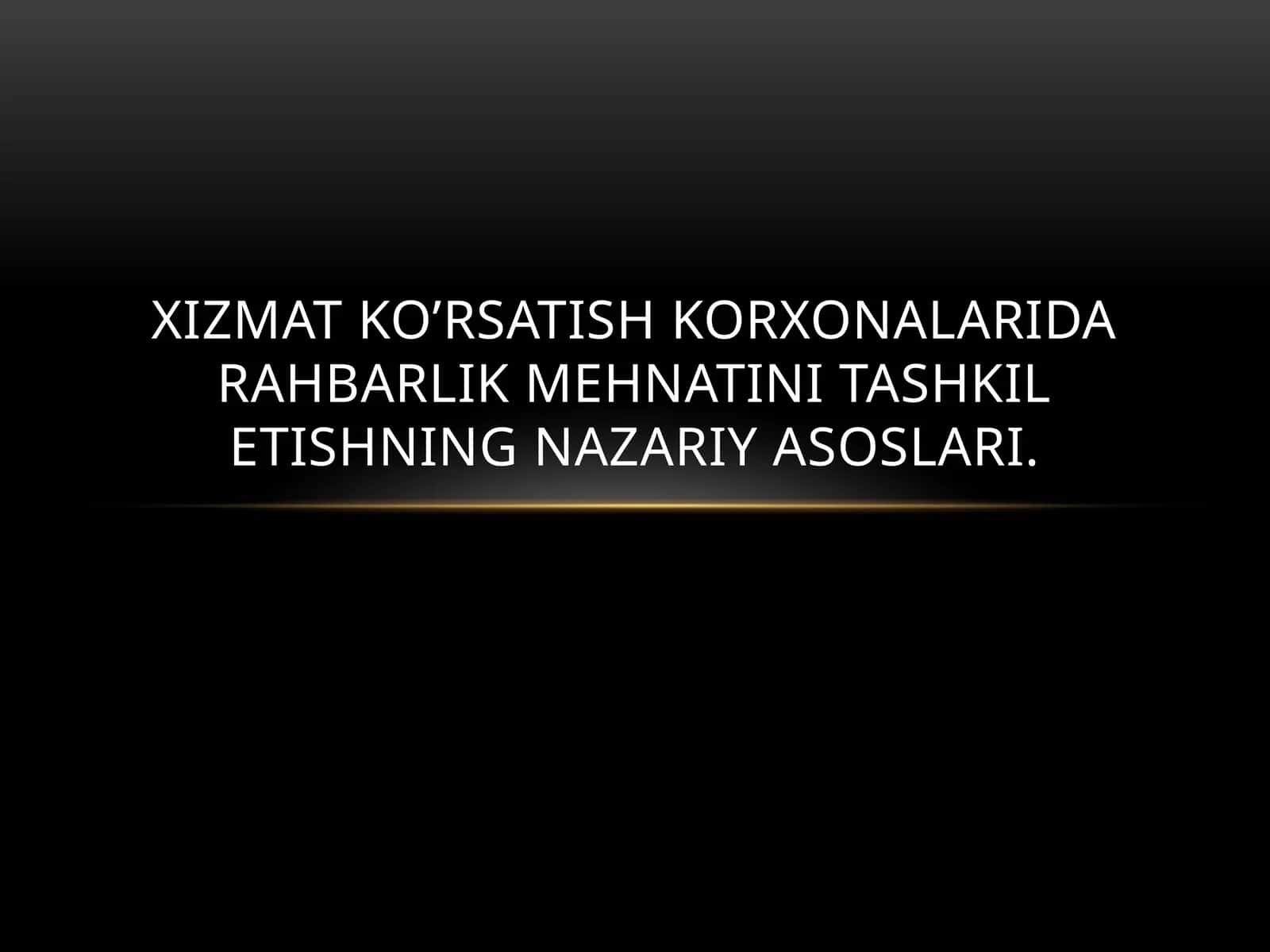 Xizmat ko’rsatish korxonalarida rahbarlik mehnati tashkilotishning nazariyasoslari