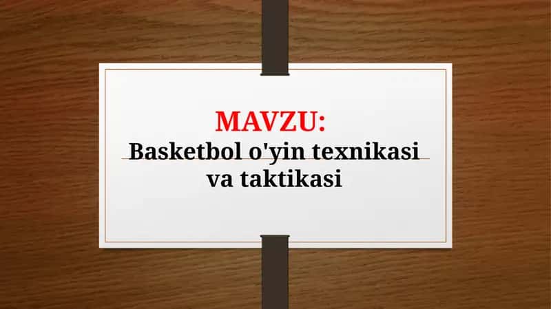 Basketbol o'yin texnikasi va taktikasi (TAQDIMOT)